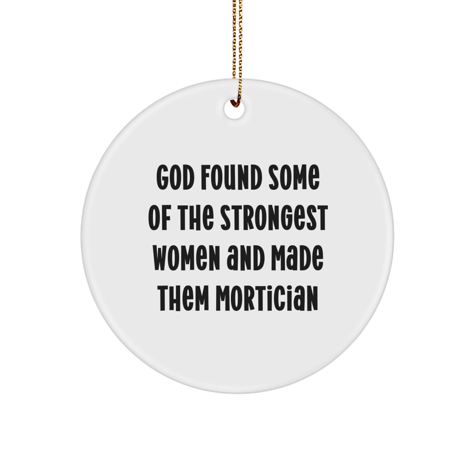 Funny Mortician Circle Ornament Gifts from Friends and Family for Women - God Found Some Of The Strongest Women And Made Them Mortician Christmas Unique Gifts - Image 1