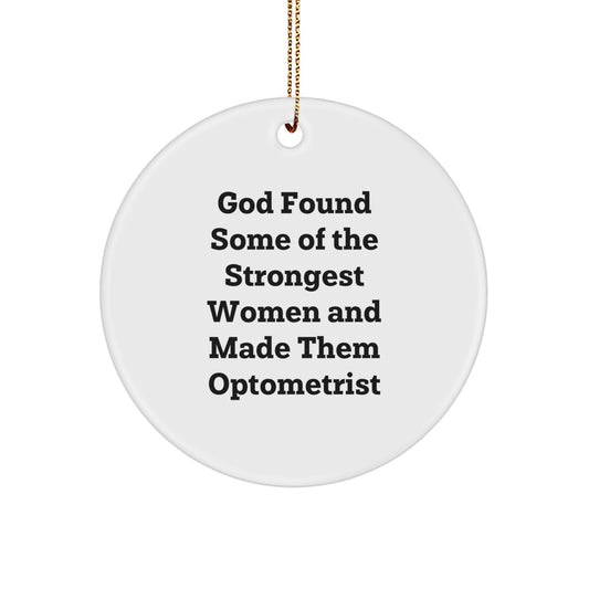 Funny Optometrist Gifts from Women, Circle Ornament with God Found Some Of The Strongest Women And Made Them Optometrist Quote, Christmas Unique Gifts for Optometrist Friends and Family - Image 1