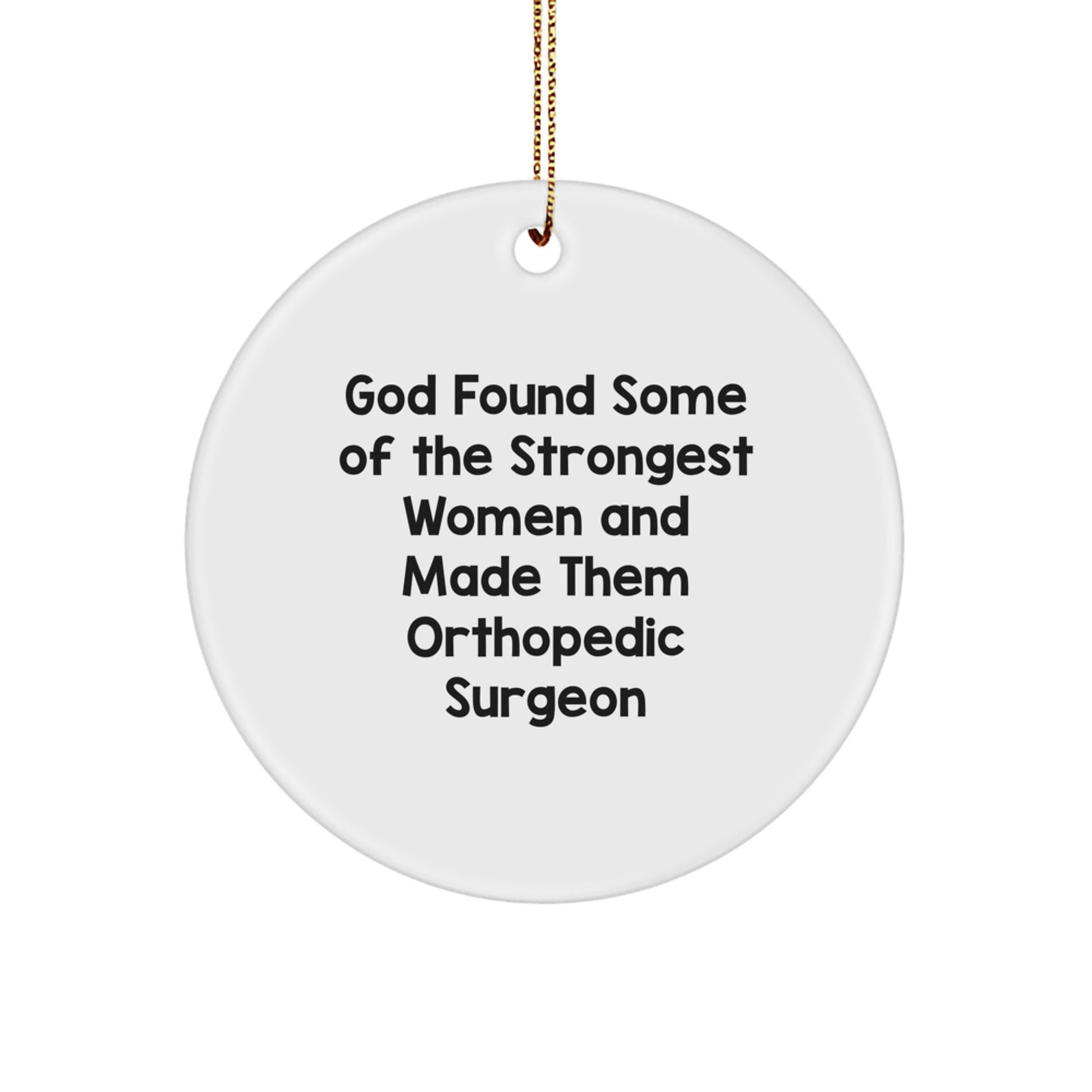 Funny Orthopedic Surgeon Gifts from Women, Inspirational Circle Ornament for Orthopedic Surgeon Women, 'God Found Some Of The Strongest Women' Quote Christmas Unique Gifts - Image 1