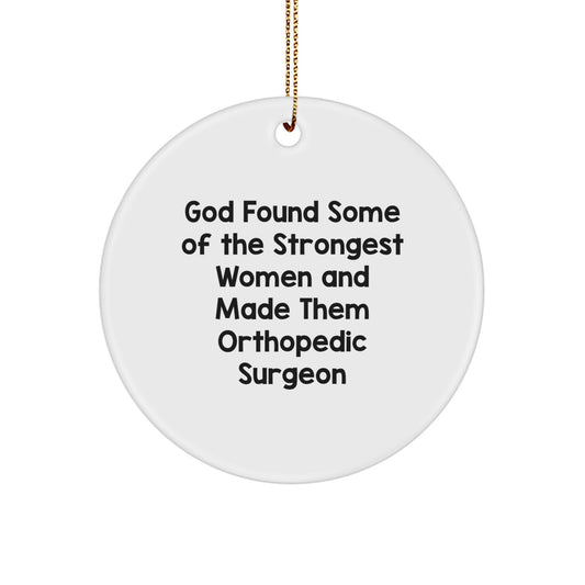 Funny Orthopedic Surgeon Gifts from Women, Inspirational Circle Ornament for Orthopedic Surgeon Women, 'God Found Some Of The Strongest Women' Quote Christmas Unique Gifts - Image 1