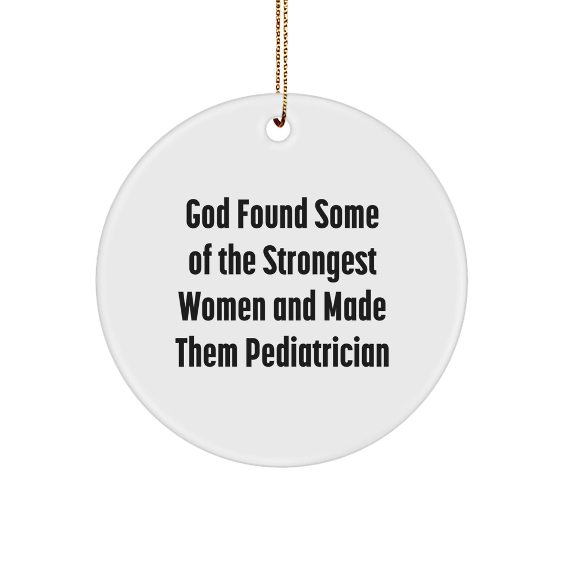 Funny Pediatrician Gifts, Cute Circle Ornament, Gifts from Women for Pediatrician, God Found Some Of The Strongest Women And Made Them Pediatrician Christmas Unique Gifts - Image 1