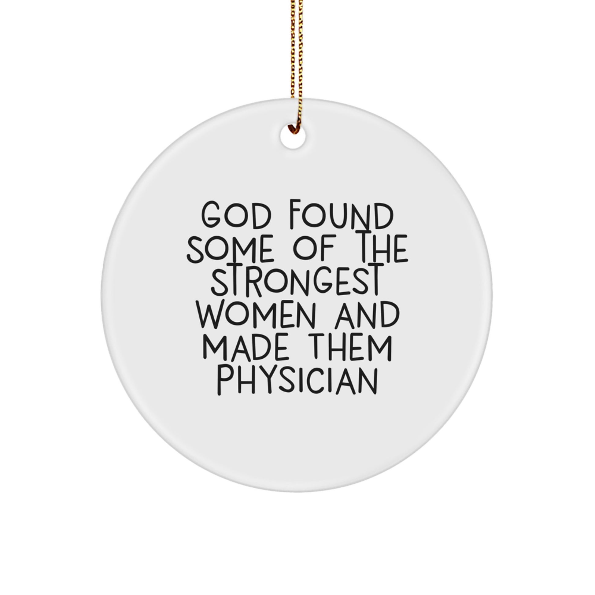 Funny Physician Gifts for Women, Christmas Unique Circle Ornaments 'God Found Some Of The Strongest Women And Made Them Physician', Gifts from Women to Physician Friends - Image 1