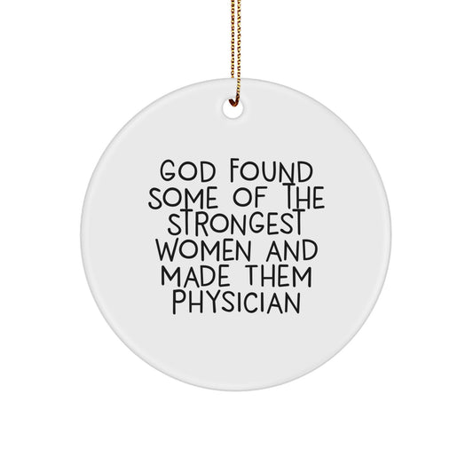 Funny Physician Gifts for Women, Christmas Unique Circle Ornaments 'God Found Some Of The Strongest Women And Made Them Physician', Gifts from Women to Physician Friends - Image 1