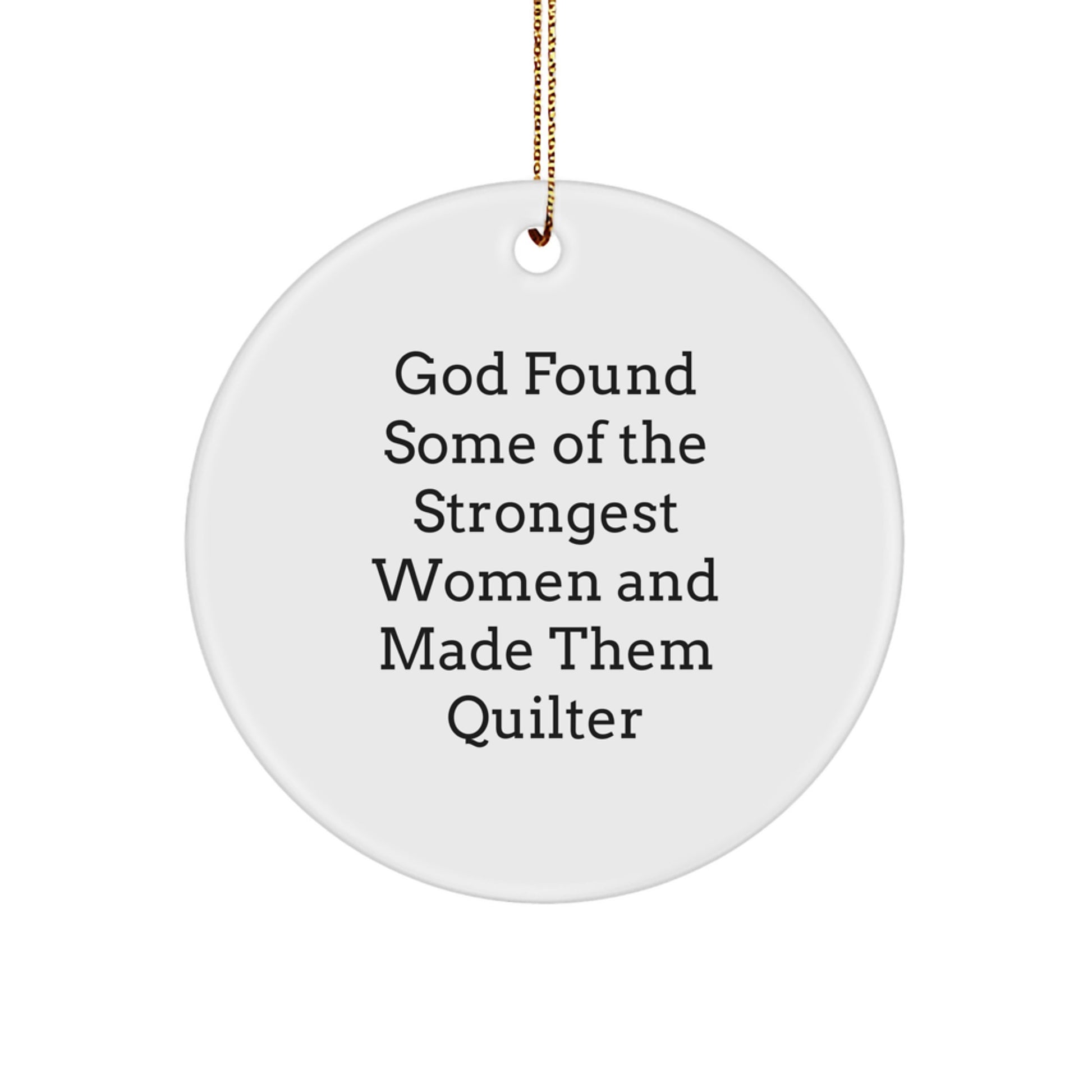 Funny Quilter Gifts from Men for Women Friends - Circle Ornament, God Found Some Of The Strongest Women And Made Them Quilter, Christmas Unique Gifts - Image 1