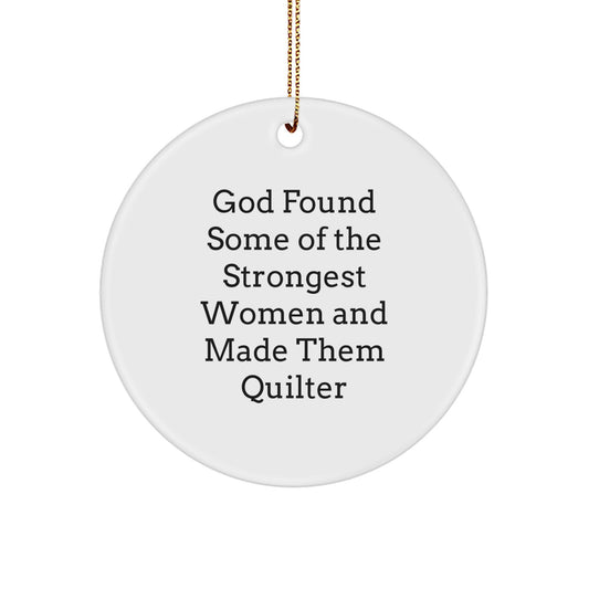 Funny Quilter Gifts from Men for Women Friends - Circle Ornament, God Found Some Of The Strongest Women And Made Them Quilter, Christmas Unique Gifts - Image 1