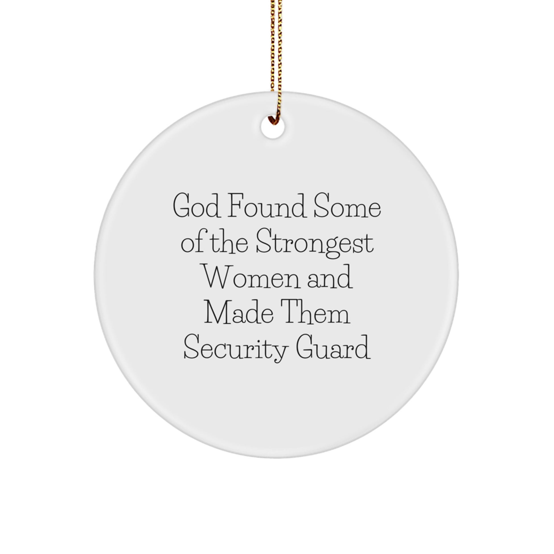 Security Guard Gifts from Men, Funny Security Guard Circle Ornament, Christmas Unique Gifts for Security Guard, God Found Some Of The Strongest Women And Made Them Security Guard - Image 1