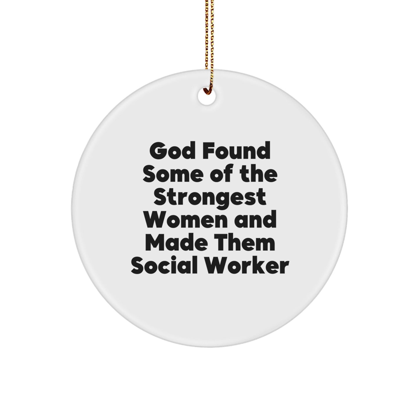 Funny Social Worker Gifts for Women, Circle Ornament with God Found Some Of The Strongest Women And Made Them Social Worker Quote, Unique Christmas Unique Gifts from Friends - Image 1