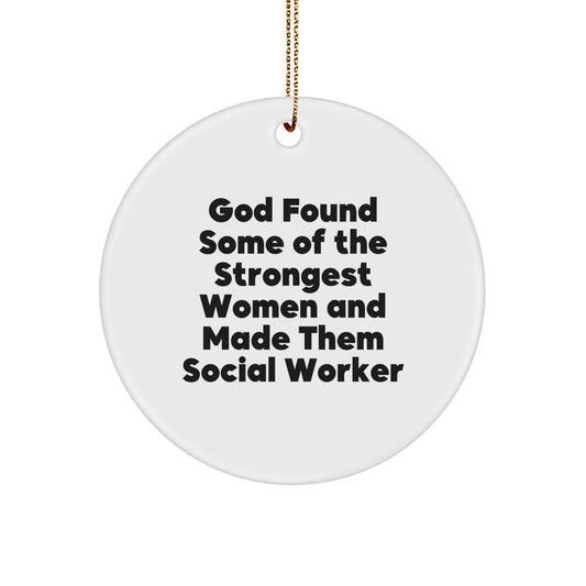 Funny Social Worker Gifts for Women, Circle Ornament with God Found Some Of The Strongest Women And Made Them Social Worker Quote, Unique Christmas Unique Gifts from Friends - Image 1