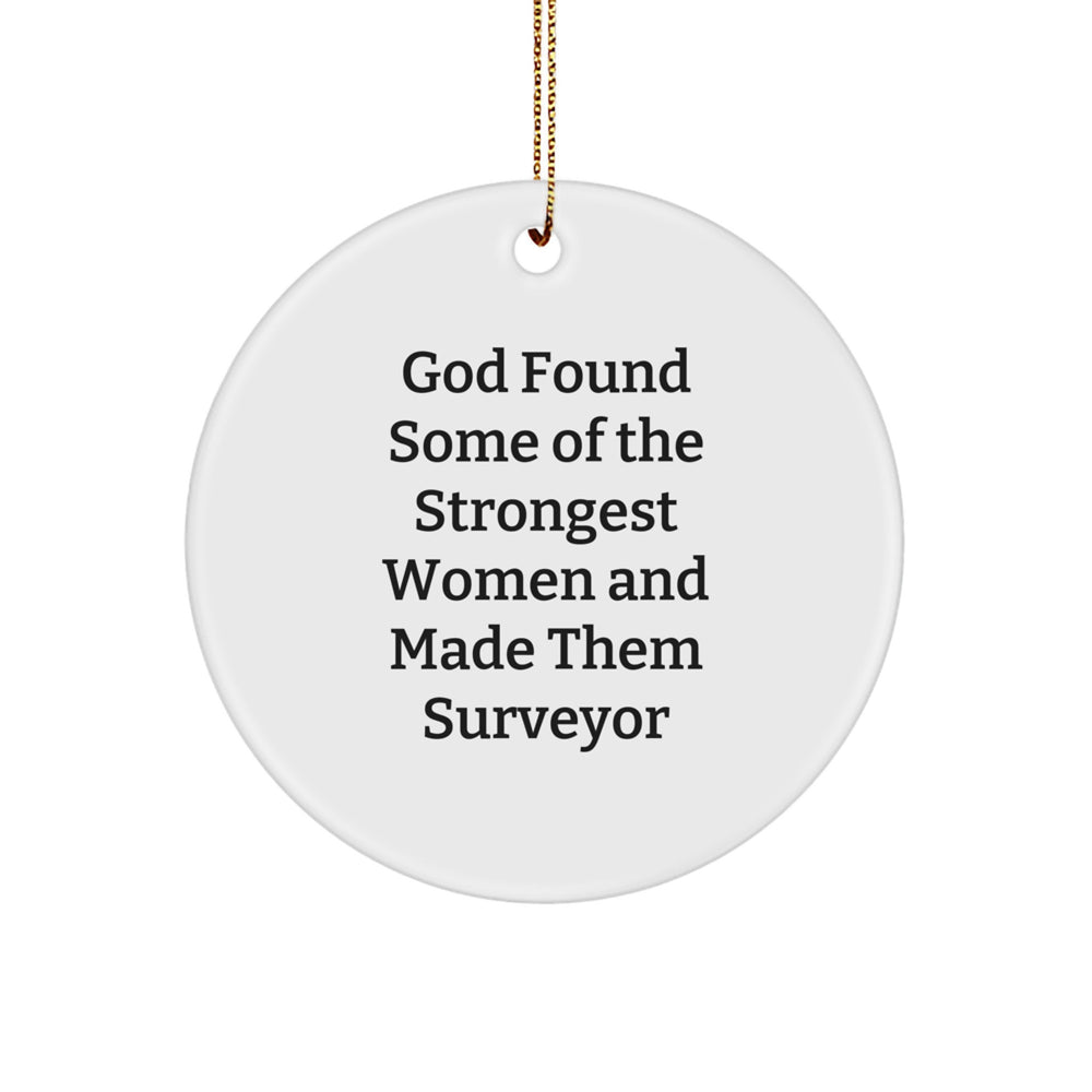 Funny Surveyor Gifts from Men to Friends, Unique Circle Ornaments for Women, Inspirational Christmas Memorable Presents with 'God Found Some Of The Strongest Women And Made Them Surveyor' Quote - Image 1