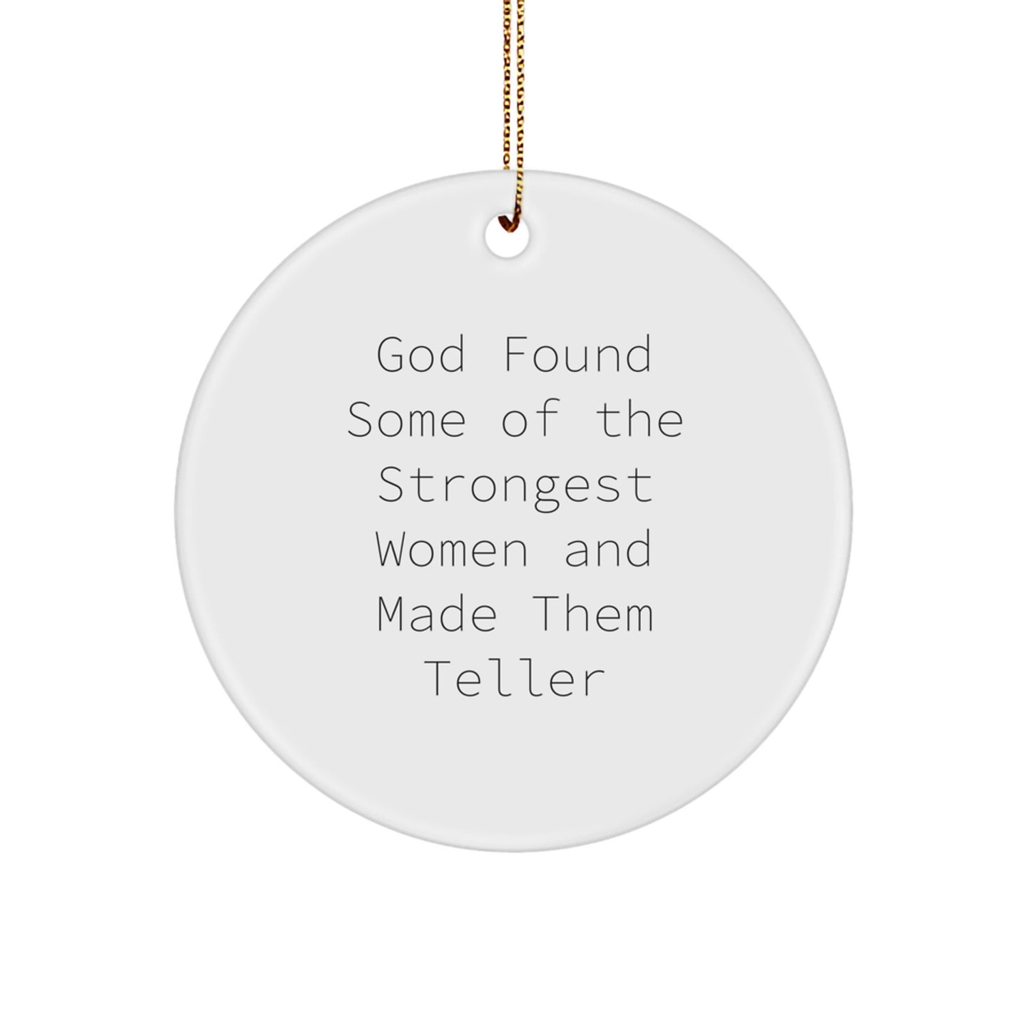 Funny Teller Circle Ornaments Gifts from Family for Teller, Inspirational Christmas Unique Gifts, Circle Ornament, God Found Some Of The Strongest Women Quote - Image 1