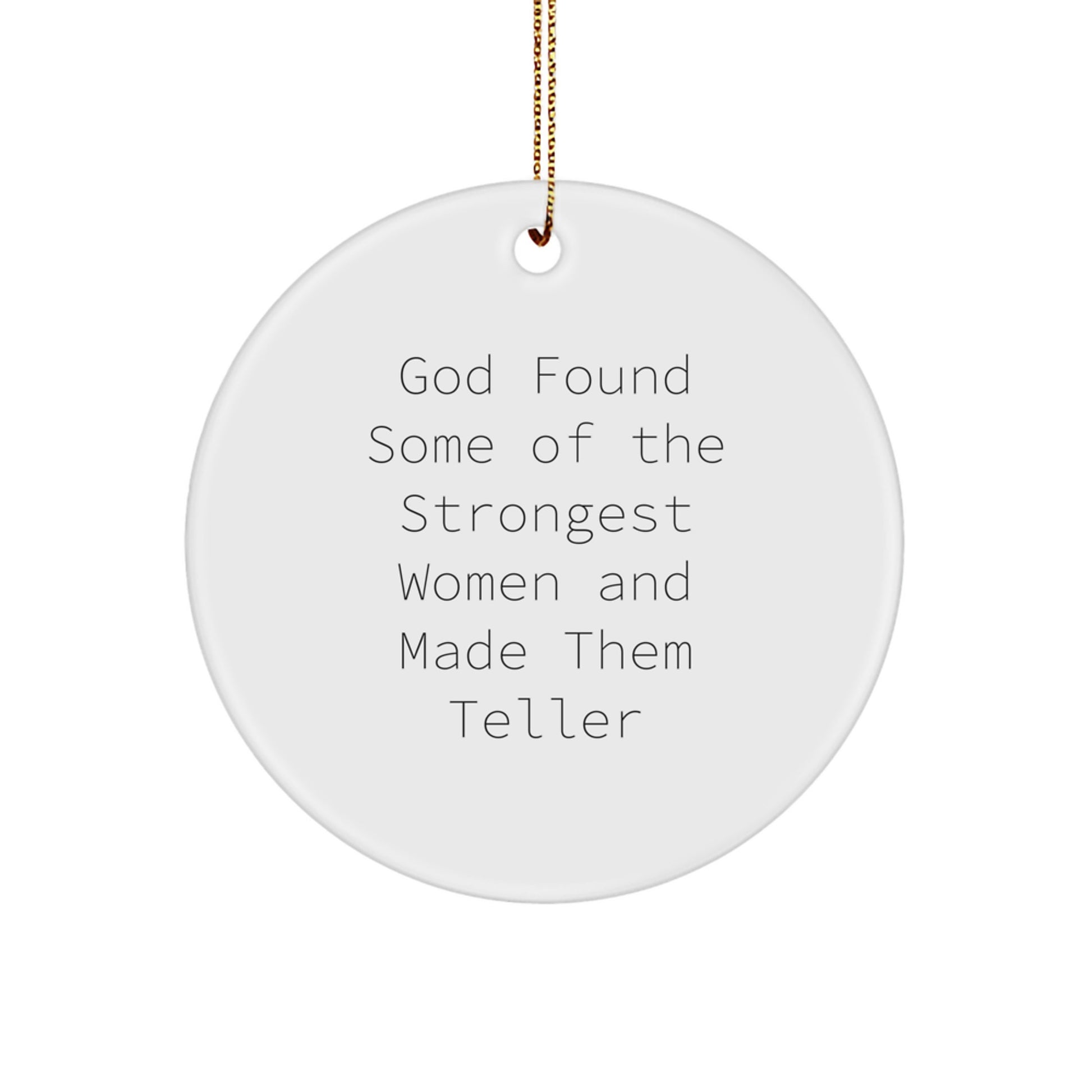 Funny Teller Circle Ornaments Gifts from Family for Teller, Inspirational Christmas Unique Gifts, Circle Ornament, God Found Some Of The Strongest Women Quote - Image 1