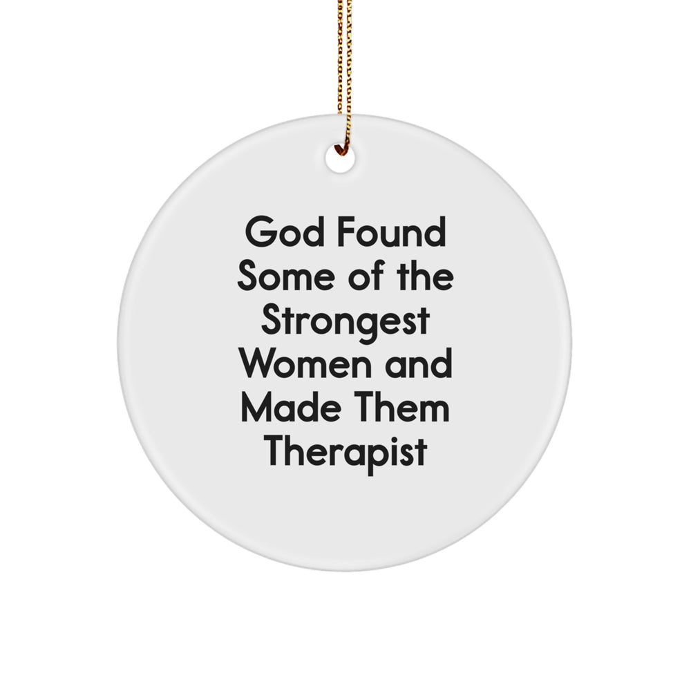 Gifts from Family, Friends, or Men, Inspirational Therapist Christmas Circle Ornament, God Found Some Of The Strongest Women And Made Them Therapist - Image 1