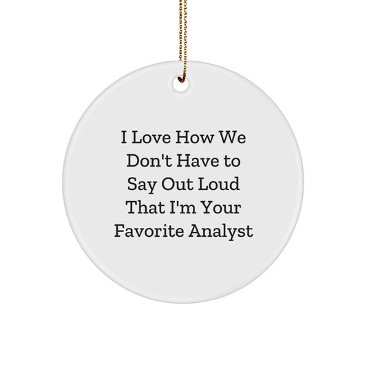 Funny Analyst Gifts for Men, Unique Christmas Unique Gifts from Friends, Circle Ornaments for Coworkers, I Love How We Don't Have to Say Out Loud That I'm Your Favorite Analyst - Image 1