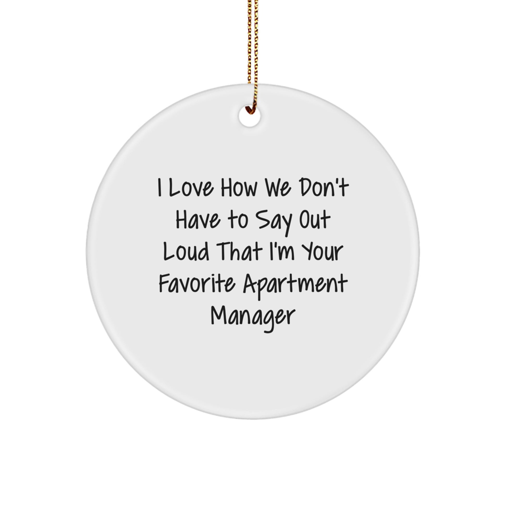 Funny Christmas Apartment Manager Gifts from Family Circle Ornament I Love How We Don't Have To Say Out Loud That I'm Your Favorite Apartment Manager - Image 1