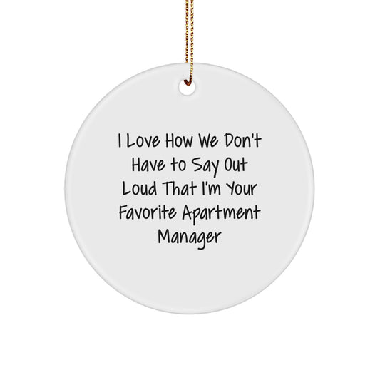 Funny Christmas Apartment Manager Gifts from Family Circle Ornament I Love How We Don't Have To Say Out Loud That I'm Your Favorite Apartment Manager - Image 1