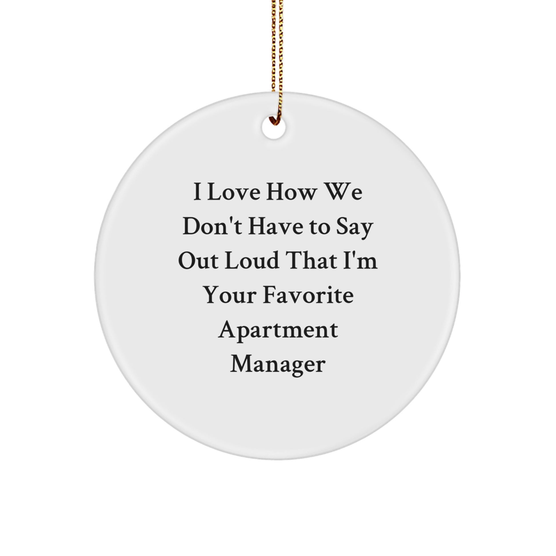 Funny Apartment Manager Gifts from Family - I Love How We Don't Have To Say Out Loud That I'm Your Favorite Circle Ornament for Apartment Manager at Christmas - Image 1