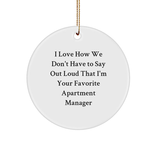Funny Apartment Manager Gifts from Family - I Love How We Don't Have To Say Out Loud That I'm Your Favorite Circle Ornament for Apartment Manager at Christmas - Image 1