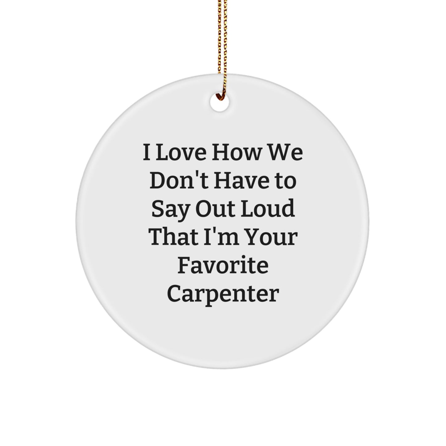 Carpenter Gifts, Funny Quote Circle Ornament, Gifts from Friends, Family, or Coworkers for Favorite Carpenter, Christmas Unique Gifts - Image 1