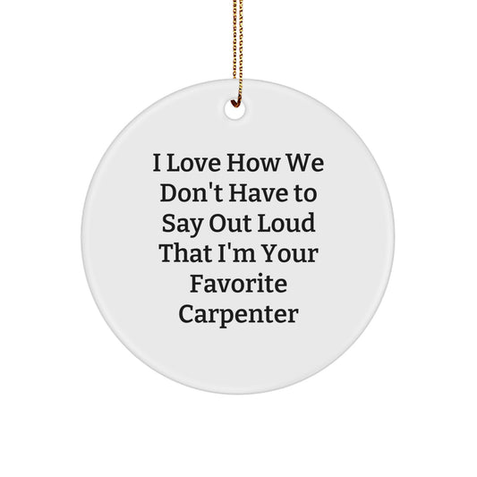 Carpenter Gifts, Funny Quote Circle Ornament, Gifts from Friends, Family, or Coworkers for Favorite Carpenter, Christmas Unique Gifts - Image 1