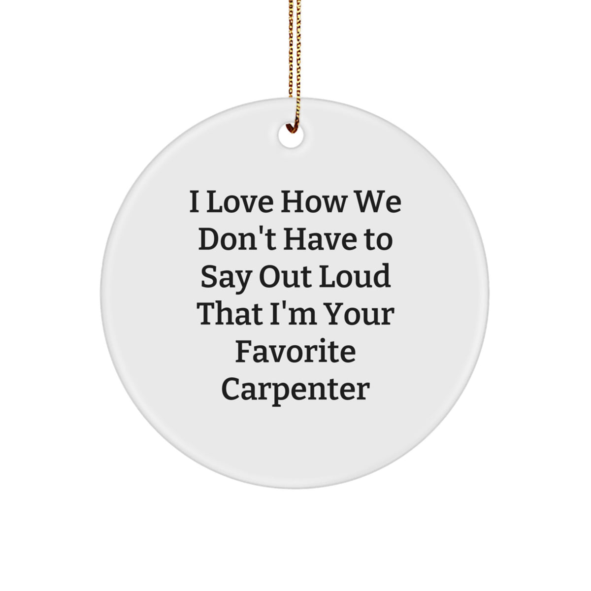Carpenter Gifts, Funny Quote Circle Ornament, Gifts from Friends, Family, or Coworkers for Favorite Carpenter, Christmas Unique Gifts - Image 1