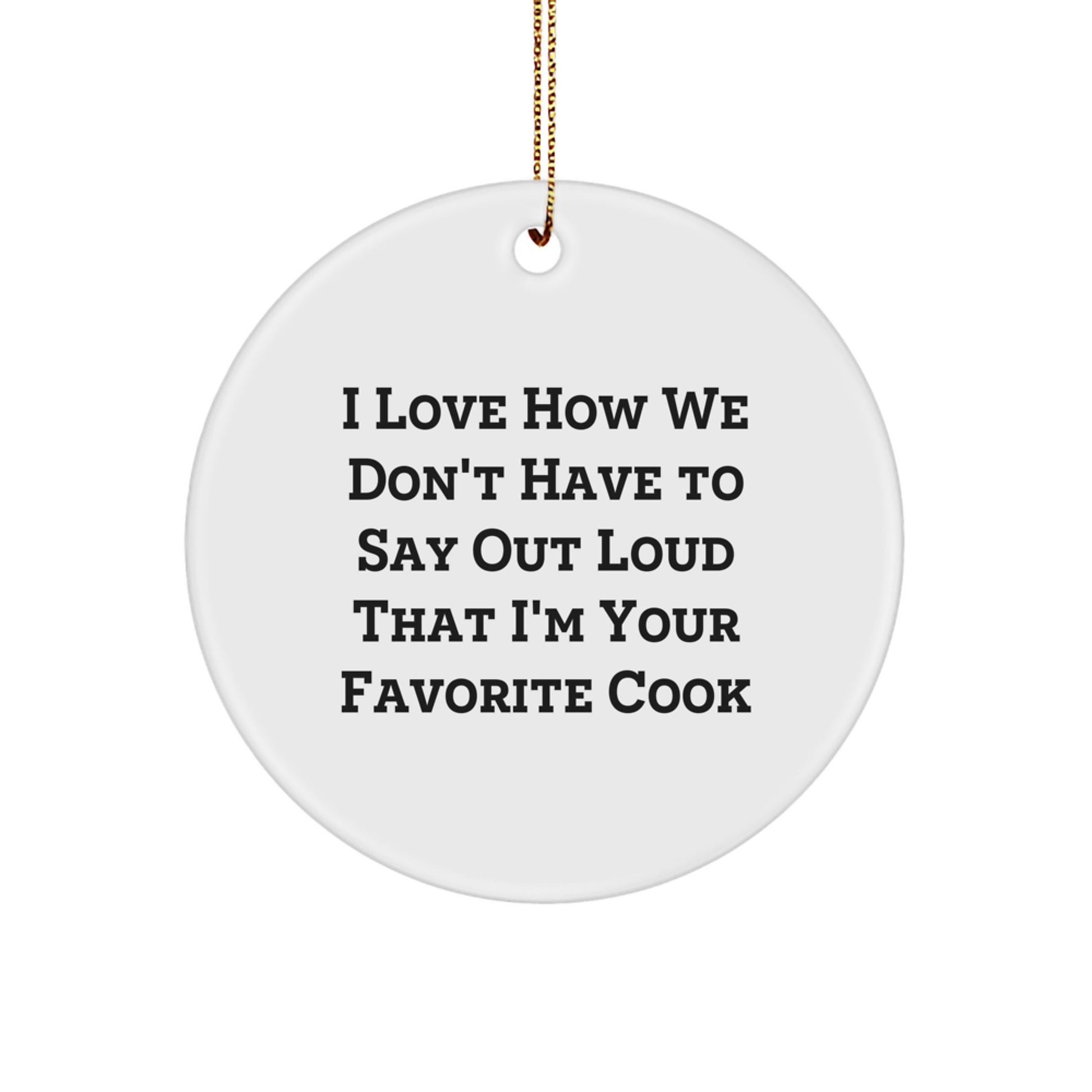 Funny Cook Gift for Men, Women, Friends, Family - 'I Love How We Don't Have To Say Out Loud' Circle Ornament, White, Christmas Unique Gifts from Friends to Favorite Cook - Image 1