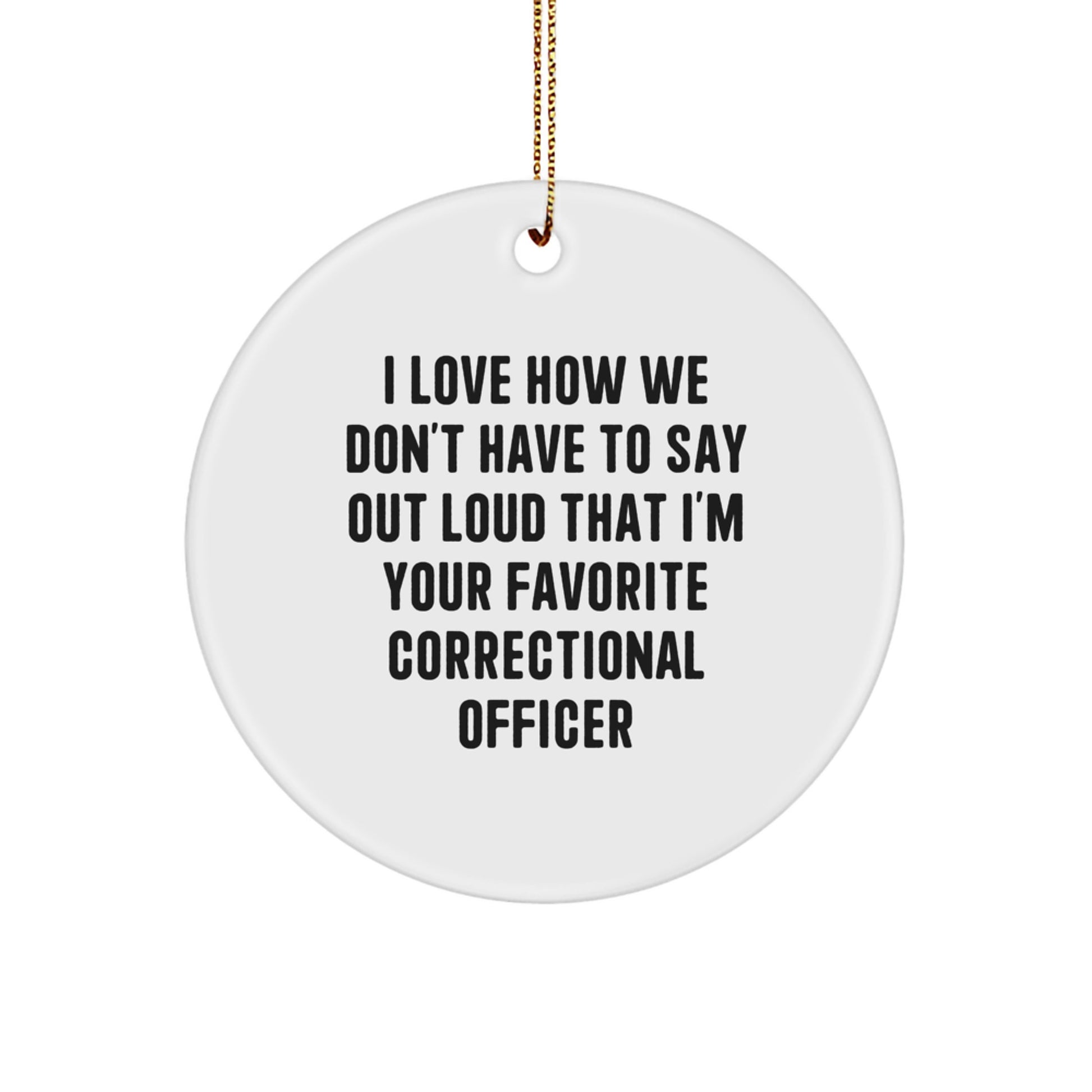 Funny Correctional Officer Gifts for Women - 'I Love How We Don't Have To Say Out Loud' Circle Ornament, Custom MDF Wood, Perfect Holiday Gift Idea from Friends, Coworkers - Image 1
