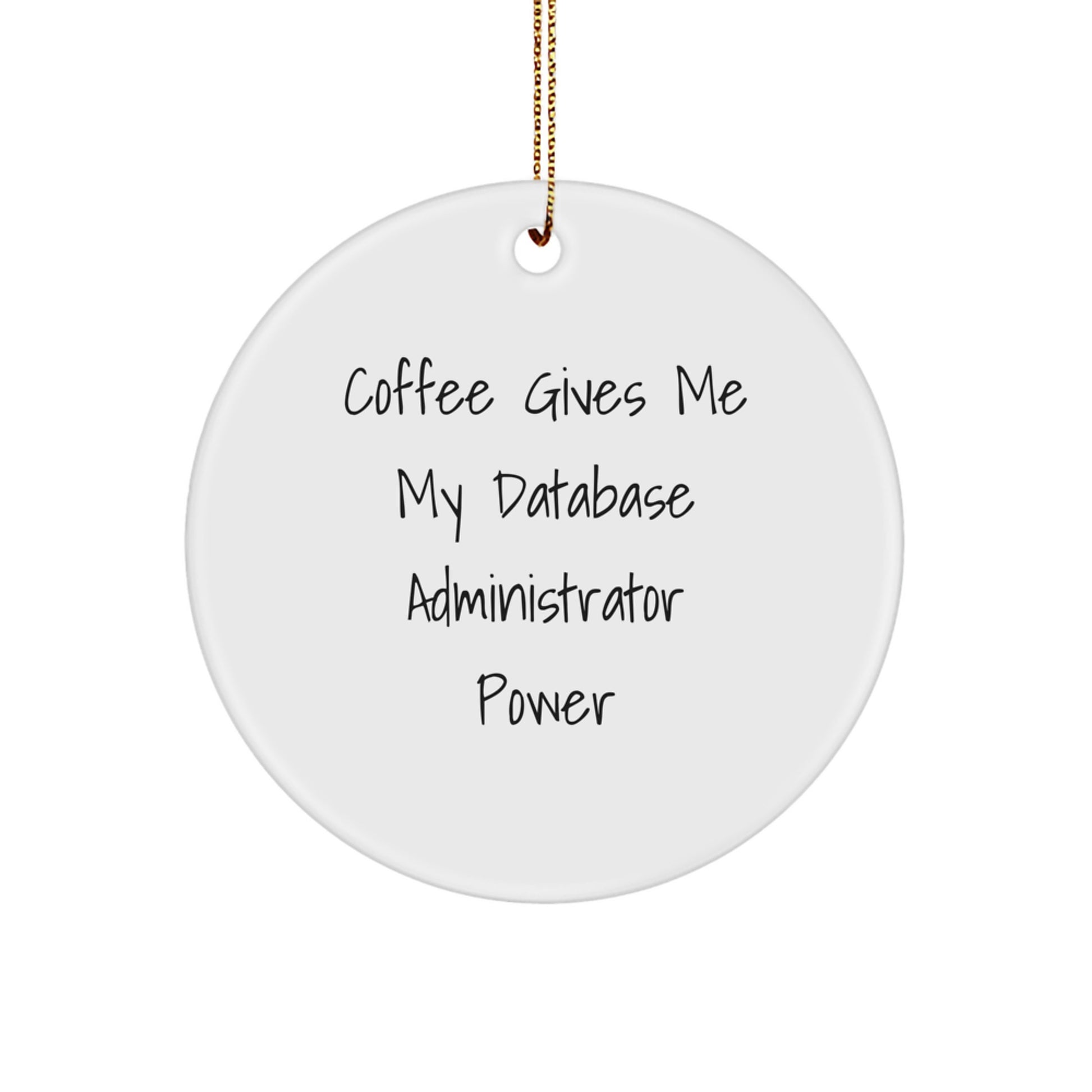 Funny Database Administrator Circle Ornament Gifts from Friends and Family for Christmas Unique Treasures - Coffee Gives Me My Power - Image 1