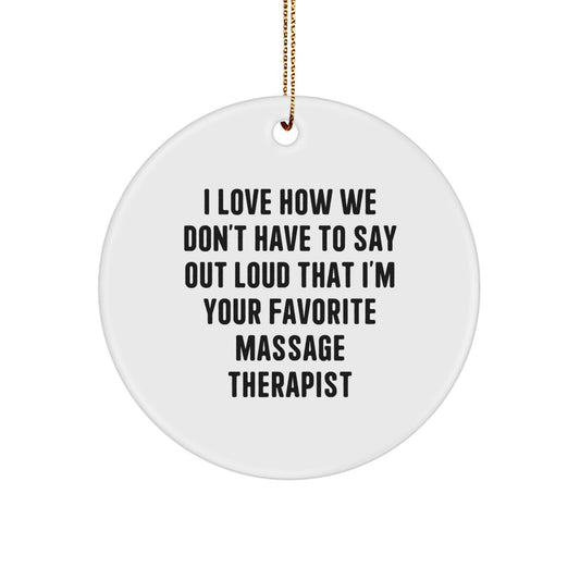Funny Personalized Massage Therapist Gifts for Family, Friends, Coworkers - 'I Love How We Don't Have To Say Out Loud' Circle Ornament, White, Christmas Unique Gifts from Men - Image 1