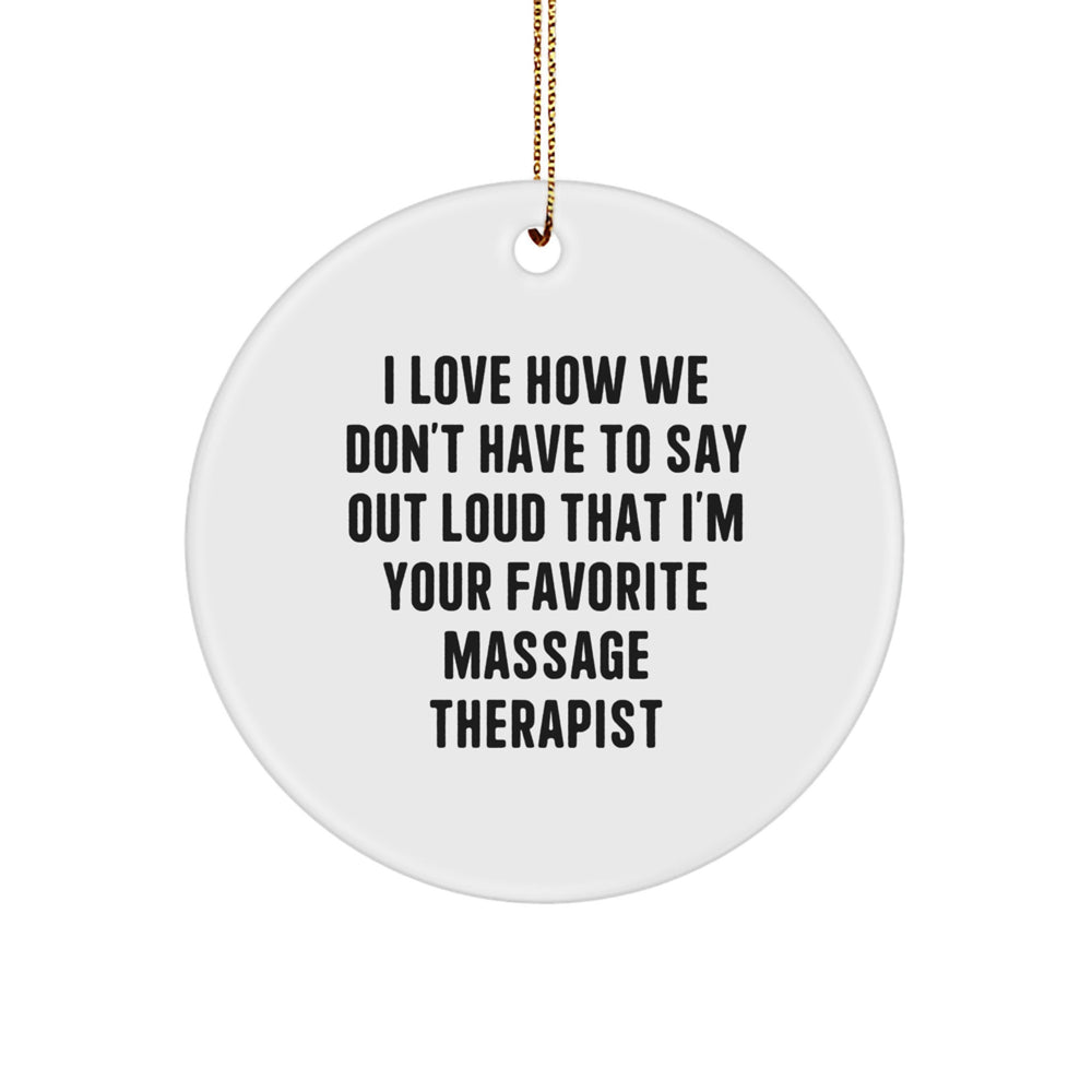 Funny Personalized Massage Therapist Gifts for Family, Friends, Coworkers - 'I Love How We Don't Have To Say Out Loud' Circle Ornament, White, Christmas Unique Gifts from Men - Image 1