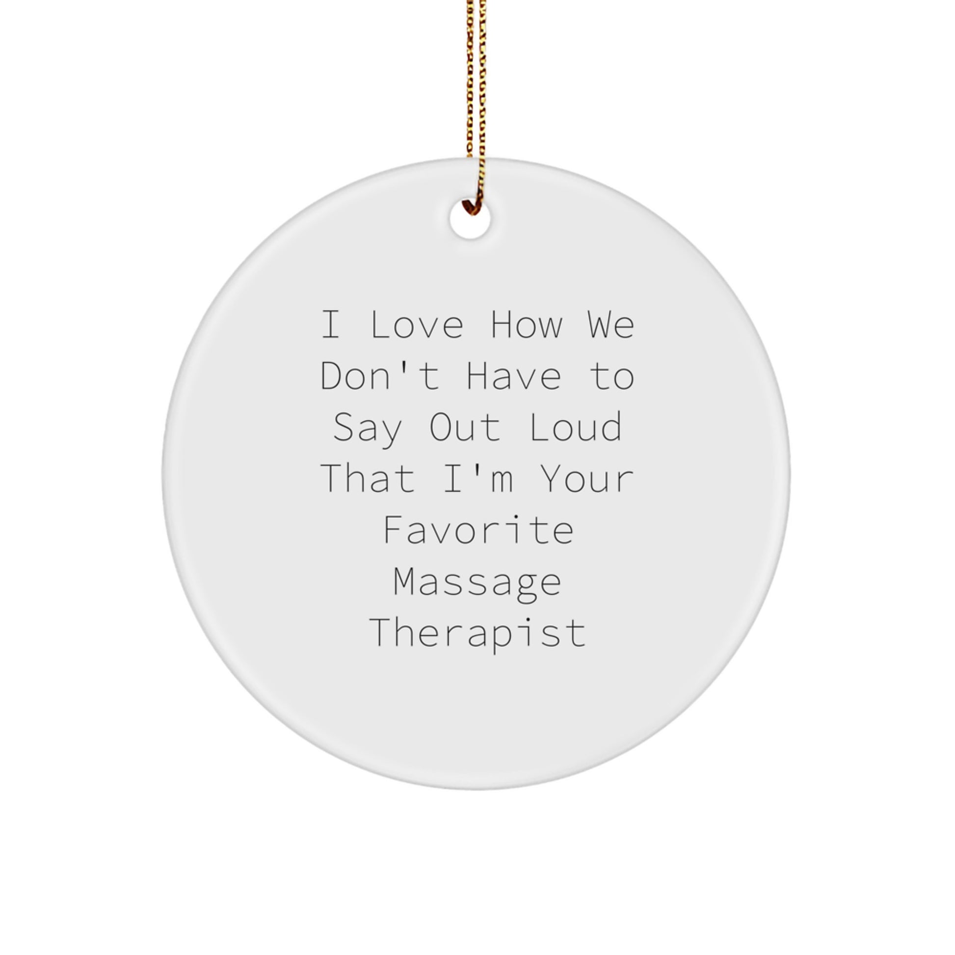 Funny Massage Therapist Gifts for Men from Friends - 'I Love How We Don't Have To Say Out Loud That I'm Your Favorite' Circle Ornament for Christmas Unique Gifts - Image 1