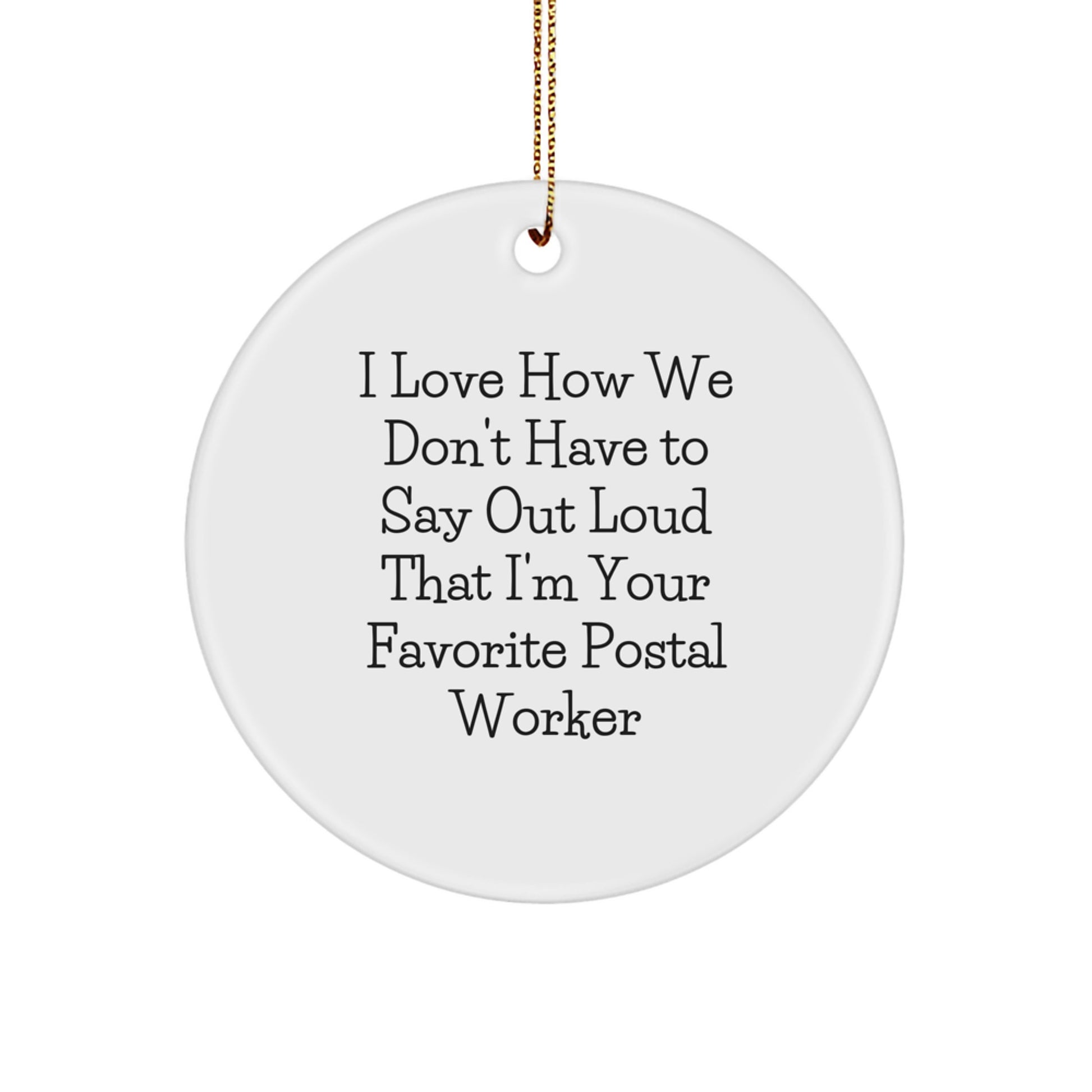 Funny Postal Worker Christmas Unique Gifts from Family Circle Ornament, I Love How We Don't Have To Say Out Loud That I'm Your Favorite Postal Worker, Unique Office Decor - Image 1