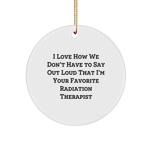Funny Radiation Therapist Circle Ornament Gifts from Friends, Perfect for Radiation Therapist Men, Unique Christmas Unique Gifts - Image 1