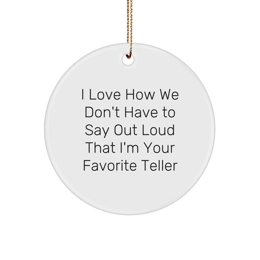 Funny Teller Quotes Circle Ornament Gifts from Friends to Favorite Teller, 'I Love How We Don't Have To Say Out Loud' - Christmas Decorations, Unique Gifts for Tellers - Image 1