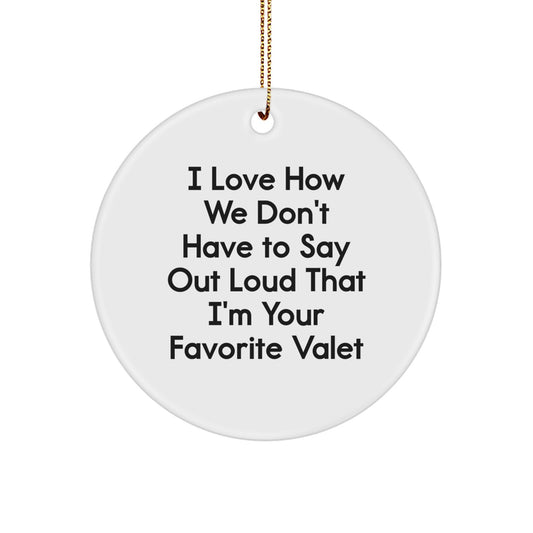 Funny Valet Gifts from Friends for Men's Christmas Unique Ornaments, Circle Ornament with 'I Love How We Don't Have To Say Out Loud That I'm Your Favorite Valet' Quote - Image 1