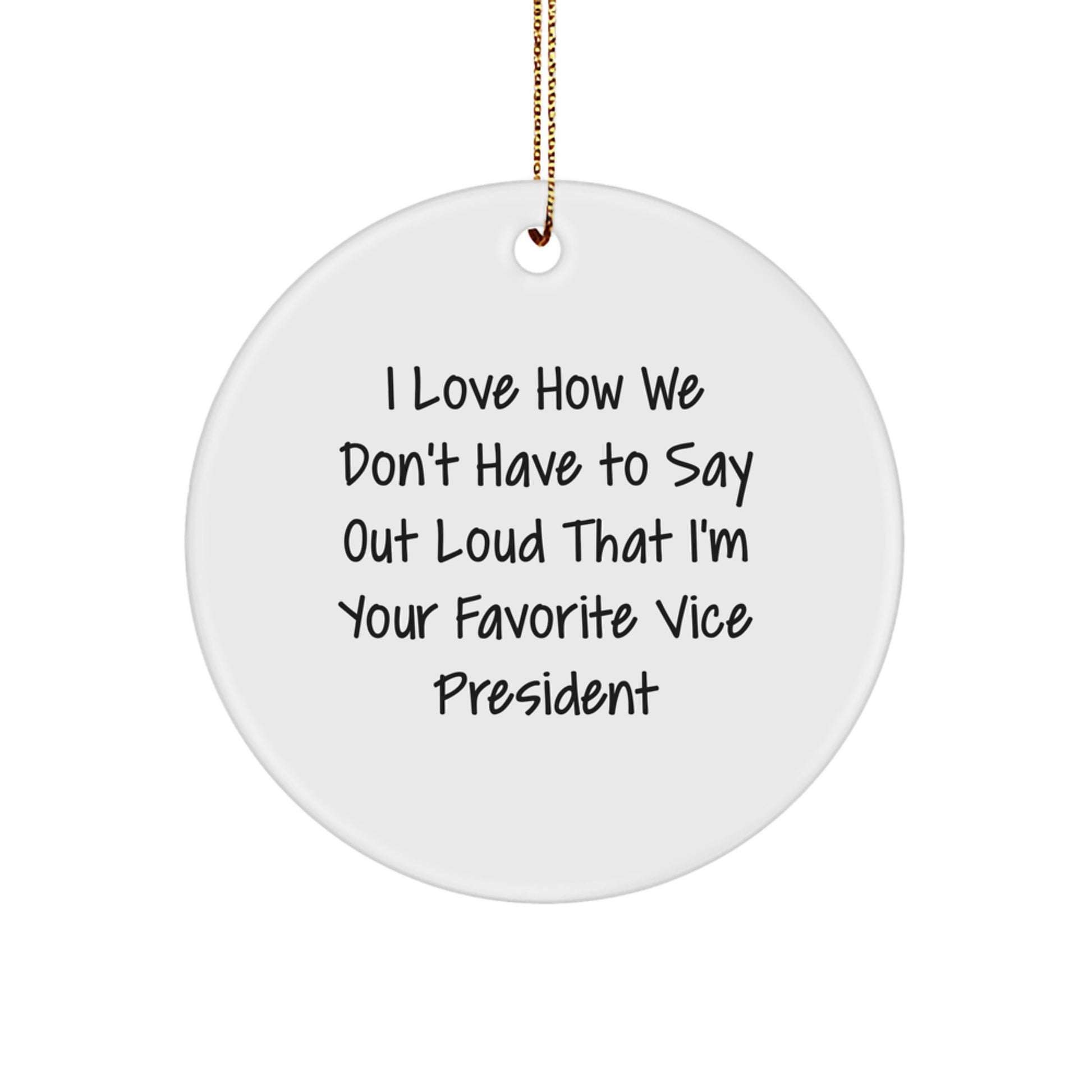 Funny Vice President Gifts for Men - 'I Love How We Don't Have To Say Out Loud' Christmas Unique Circle Ornament, Vice President Humor, Office Decor - Image 1