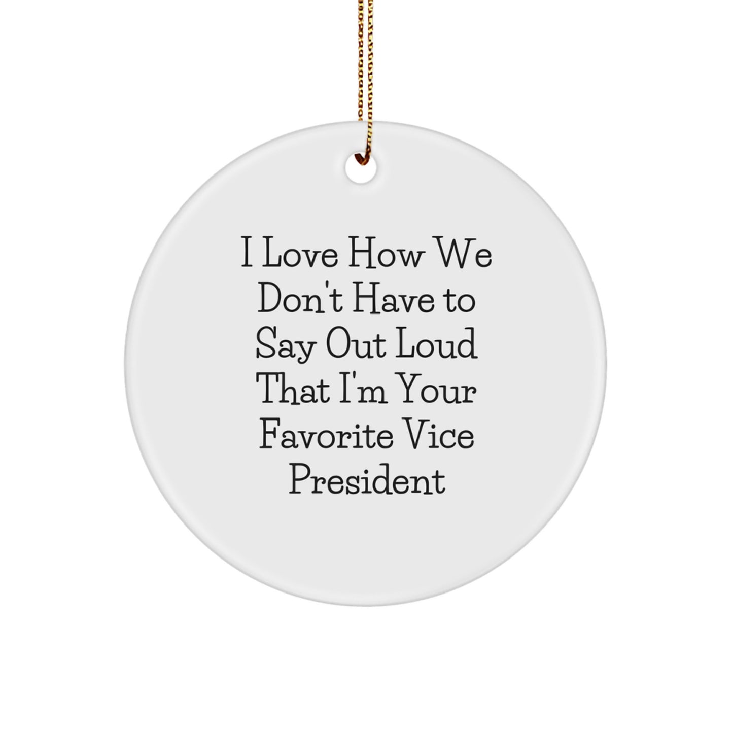 Funny Vice President Gifts for Men Women Friends Coworkers - Circle Ornament I Love How We Don't Have To Say Out Loud That I'm Your Favorite - Christmas Unique Gifts from Family Members - Image 1