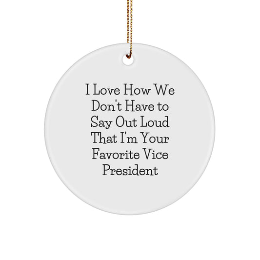 Funny Vice President Gifts for Men Women Friends Coworkers - Circle Ornament I Love How We Don't Have To Say Out Loud That I'm Your Favorite - Christmas Unique Gifts from Family Members - Image 1