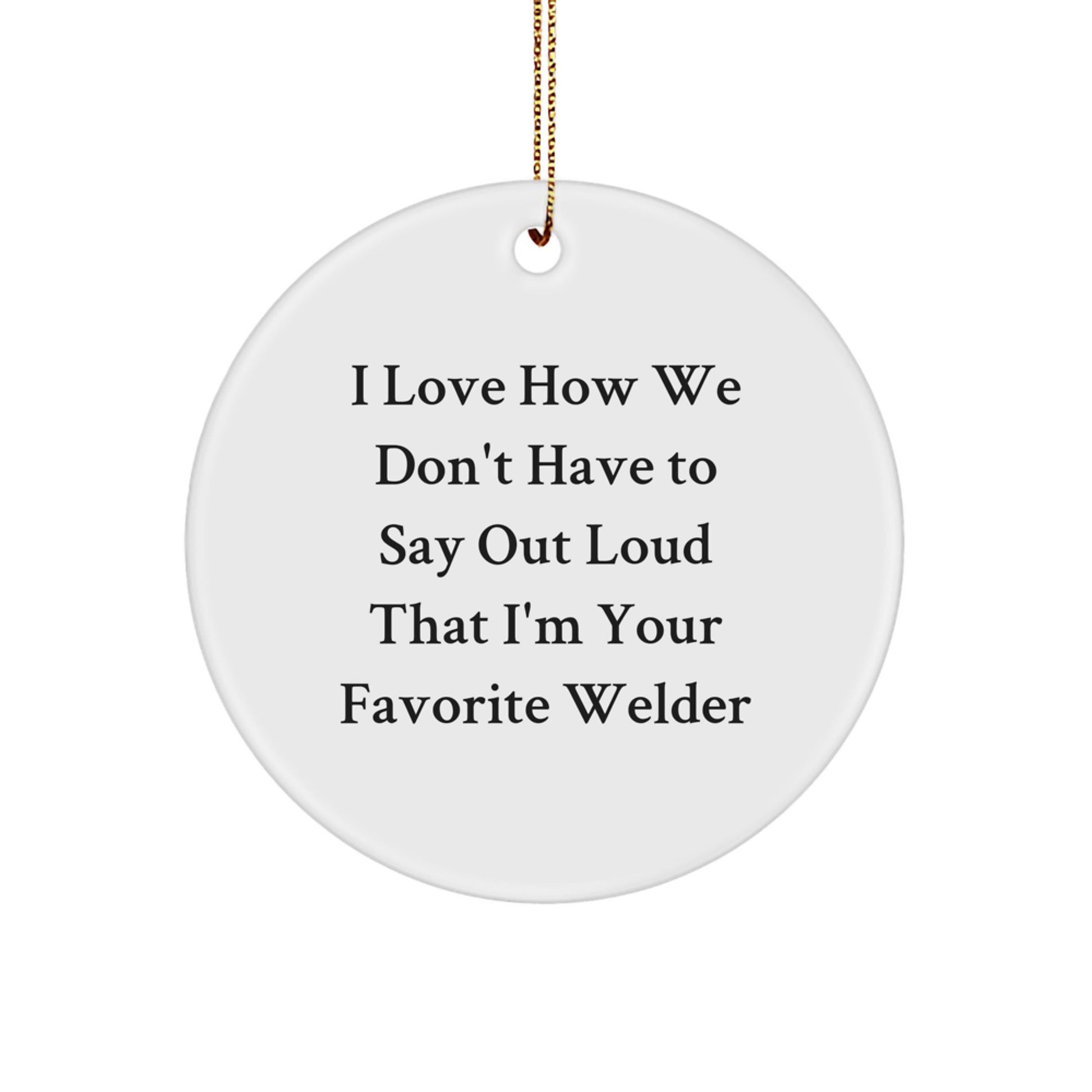 Funny Welder Gifts for Men, Circle Ornament for Christmas Unique Gifts from Family to Favorite Welder - Image 1