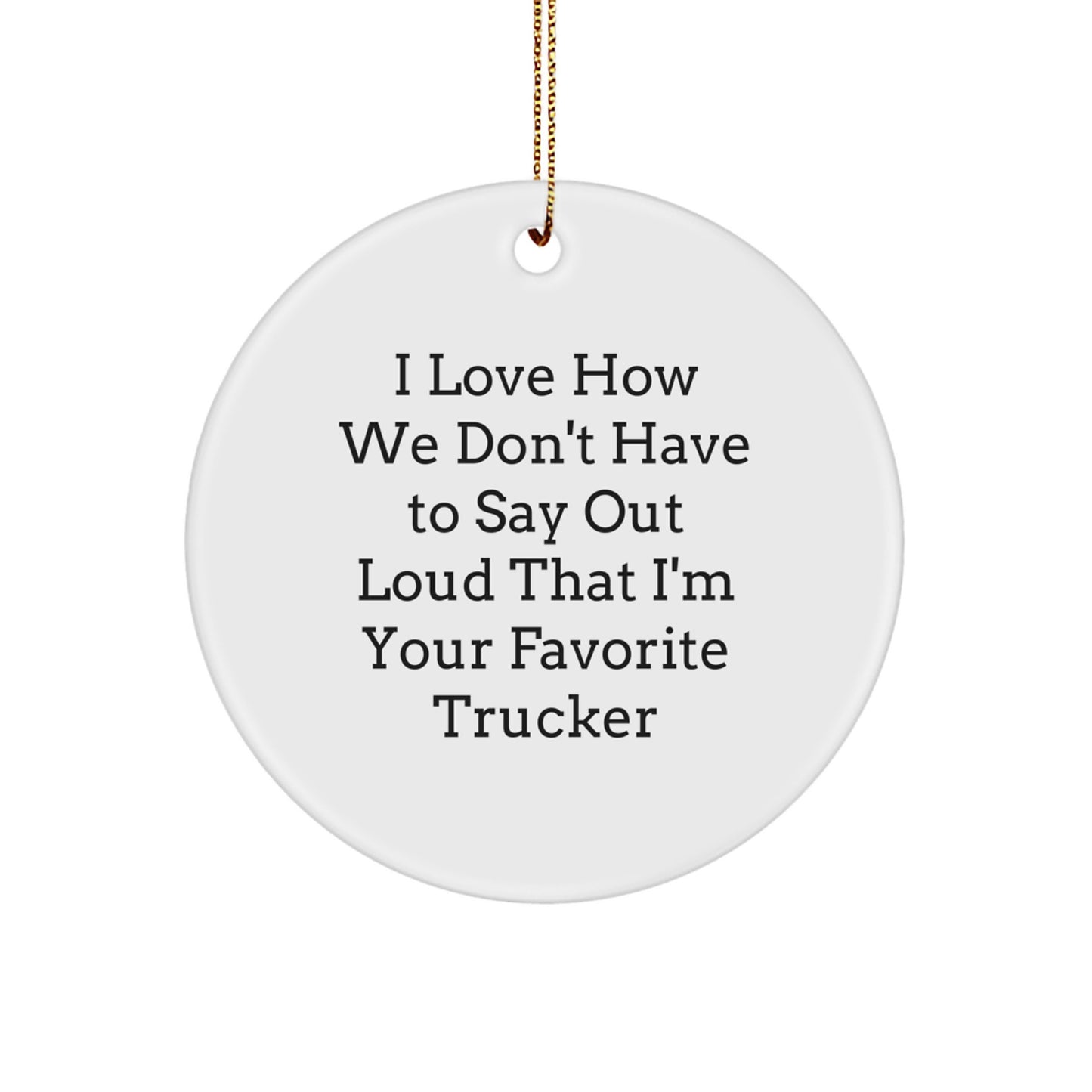 Truckers Favorite Gifts from Men to Trucker Friends Funny Trucker Circle Ornament Christmas Unique - Image 1