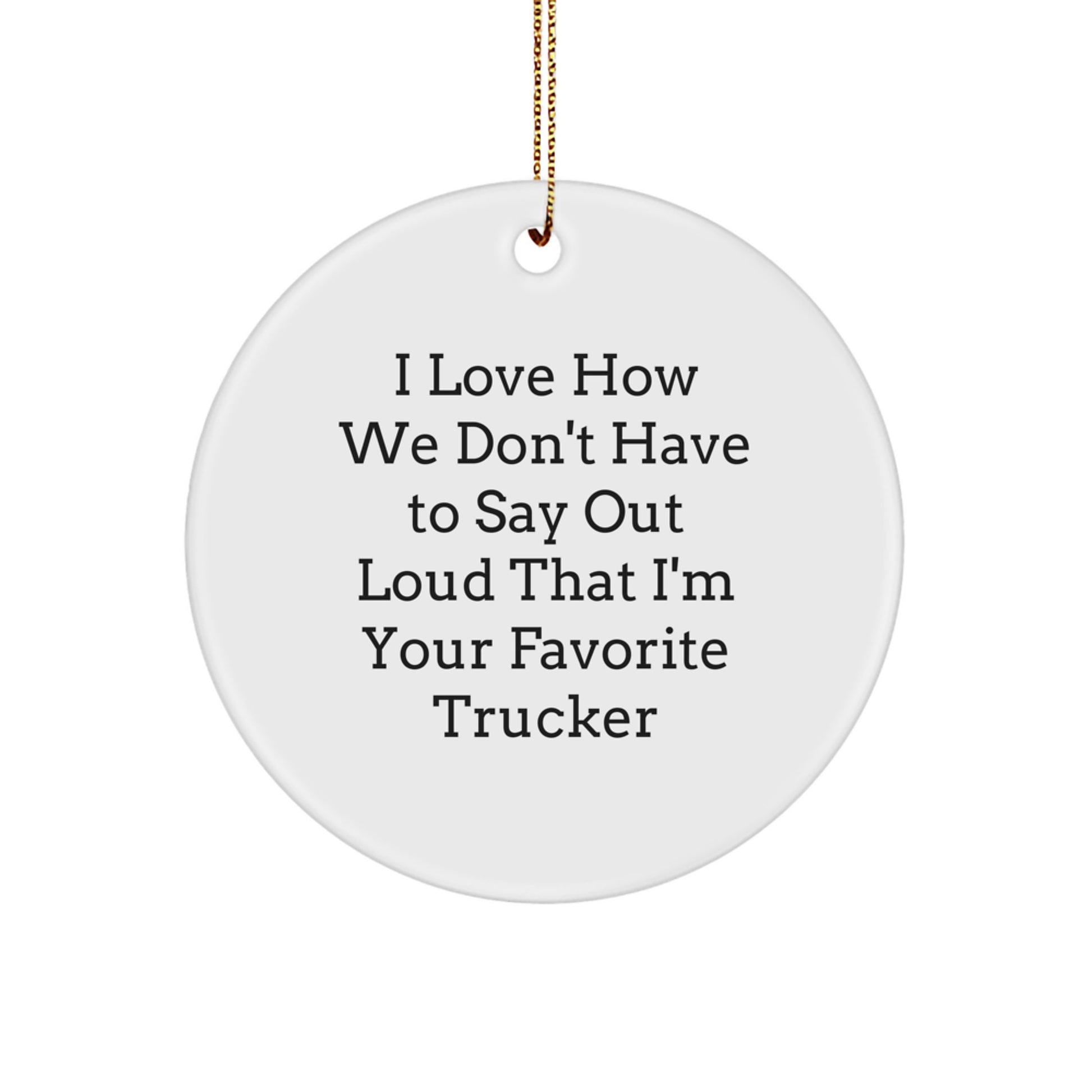 Truckers Favorite Gifts from Men to Trucker Friends Funny Trucker Circle Ornament Christmas Unique - Image 1