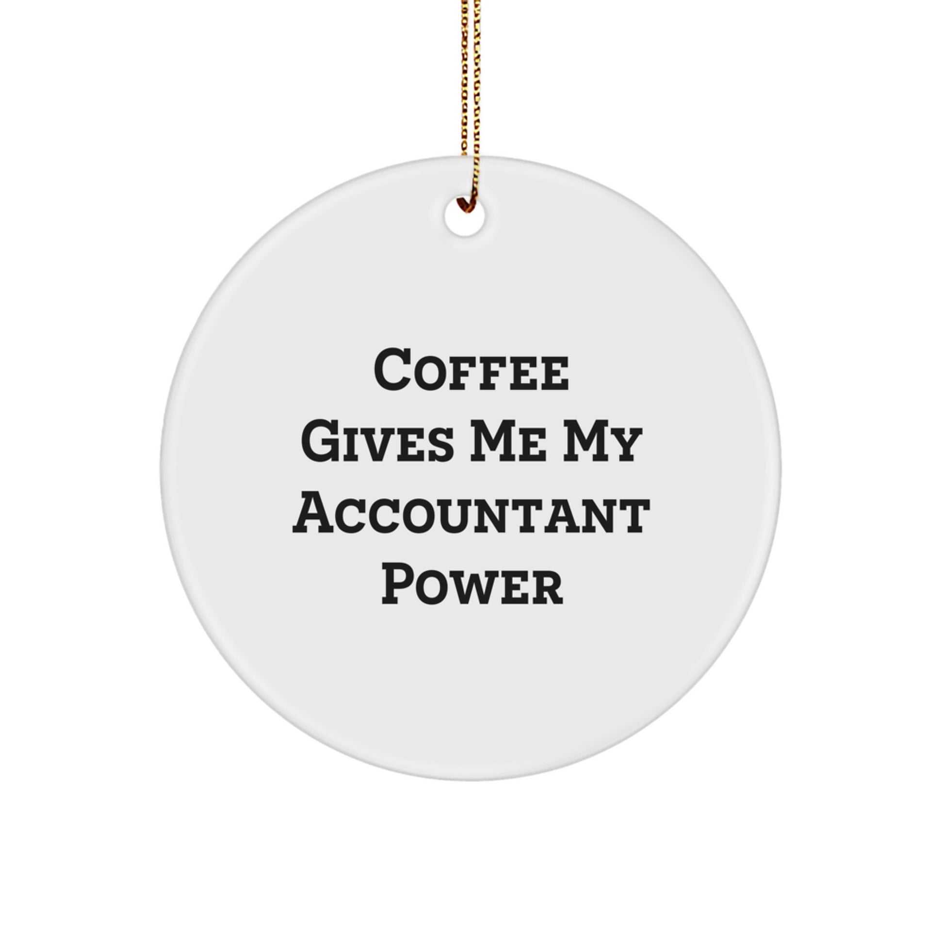 Funny Accountant Gifts from Men to Women for Christmas Unique Circle Ornament with Coffee Gives Me My Accountant Power Quote, Gifts for Accountants, Accountant Decor, Xmas Circle Ornaments - Image 1