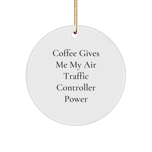 Funny Air Traffic Controller Gifts for Him - Circle Ornament, Coffee Gives Me My Power, Christmas Unique Decorations - Image 1