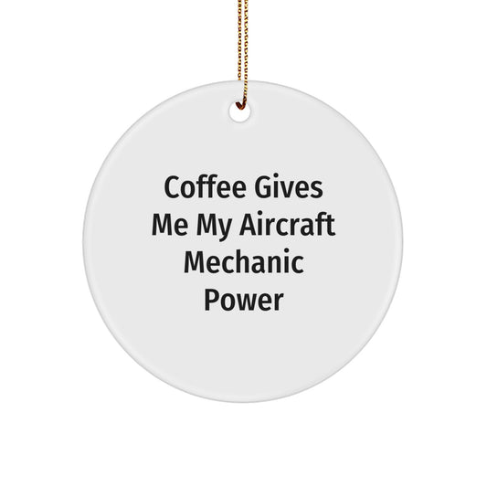 Funny Aircraft Mechanic Gifts, 'Coffee Gives Me My Aircraft Mechanic Power', Aircraft Mechanic Circle Ornament, Christmas Unique Gifts for Aircraft Mechanic Friends - Image 1