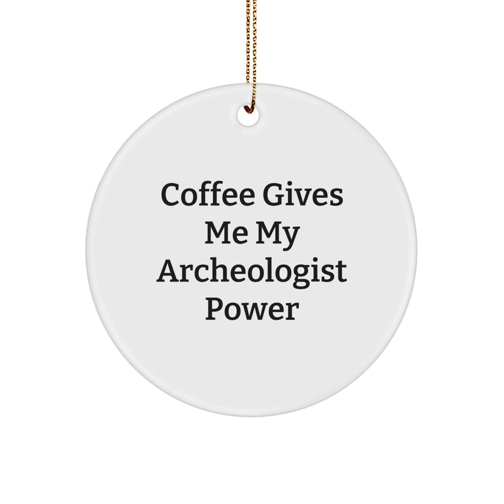 Funny Archeologist Gift, Coffee Gives Me Power, Circle Ornament for Christmas Unique Gifts from Men to Archeologists, Unique Christmas Unique Gifts for Archeologists - Image 1