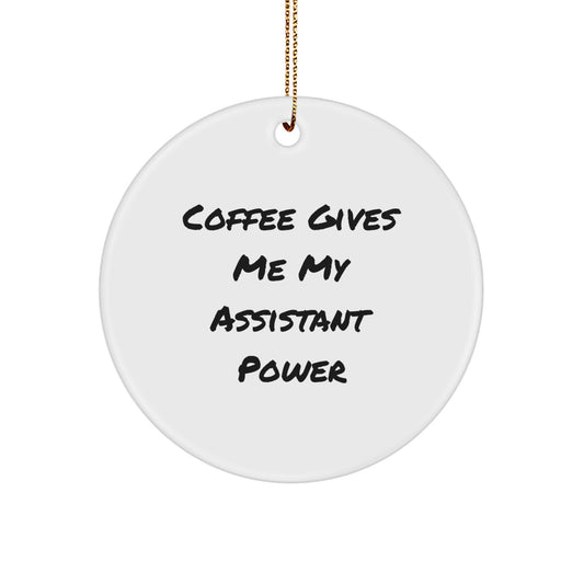 Funny Assistant Gifts for Men, Women, Friends - Circle Ornament with Coffee Gives Me My Assistant Power Quote - Unique Christmas Decorations - Image 1