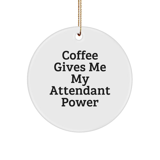 Fun Attendant Gifts for Friends, Funny 'Coffee Gives Me My Attendant Power' Circle Ornament, White, Christmas Unique Gifts from Family - Image 1