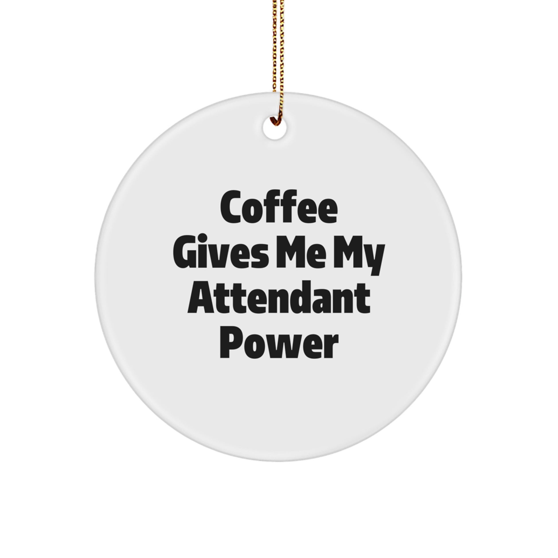 Funny Attendant Circle Ornament, Christmas Unique Gifts from Men to Attendant, Coffee Lovers' Inspirational Power - Image 1