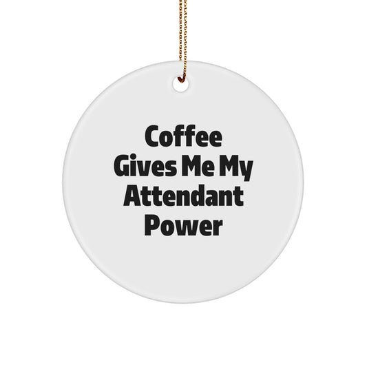 Funny Attendant Circle Ornament, Christmas Unique Gifts from Men to Attendant, Coffee Lovers' Inspirational Power - Image 1