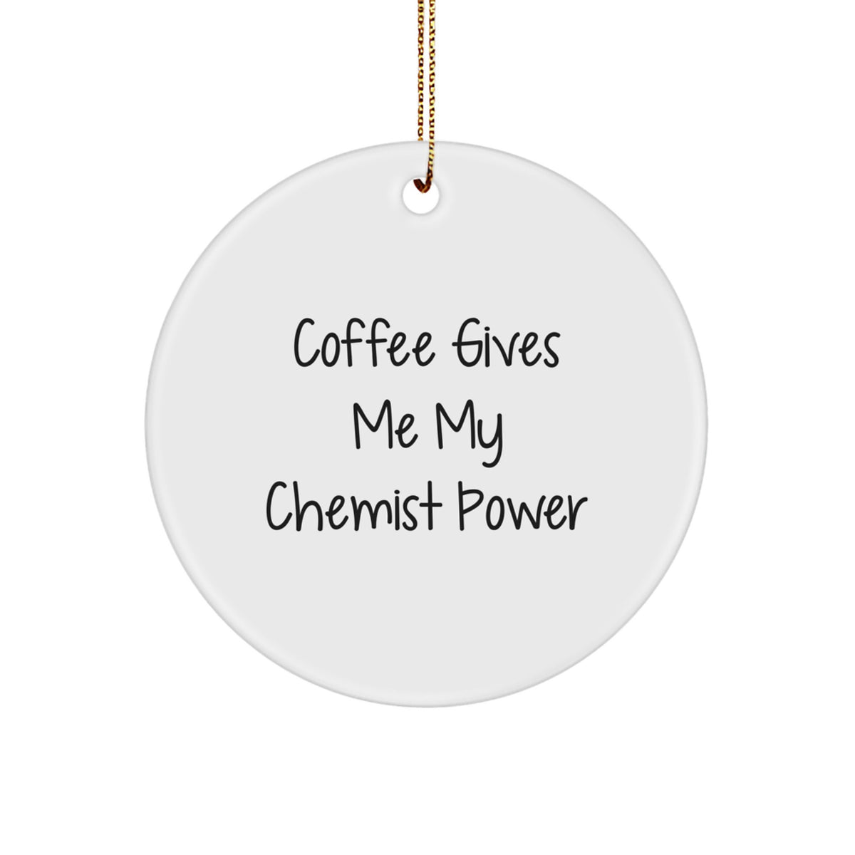 Funny Chemist Gifts for Chemists, Circle Ornament, 'Coffee Gives Me My Chemist Power' Quote, White, Christmas Unique Gifts from Friends, Family - Image 1