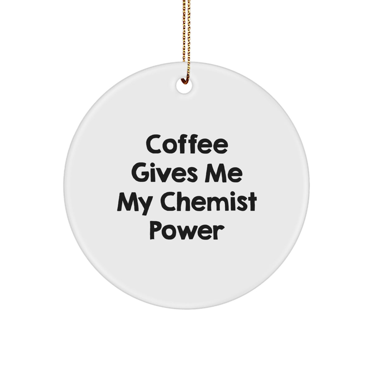 Funny Gift for Chemist Friends with 'Coffee Gives Me My Chemist Power' Circle Ornament, White Circle Shaped Home Decor Gifts from Men to Women - Image 1